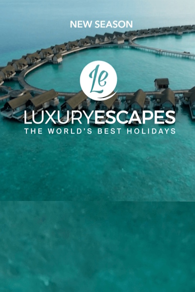 Luxury Escapes The Worlds Best Holidays - Season 3