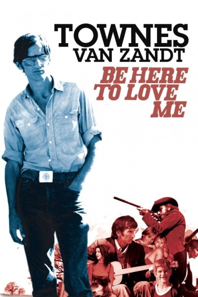Be Here to Love Me (Be Here to Love Me: A Film About Townes Van Zandt)